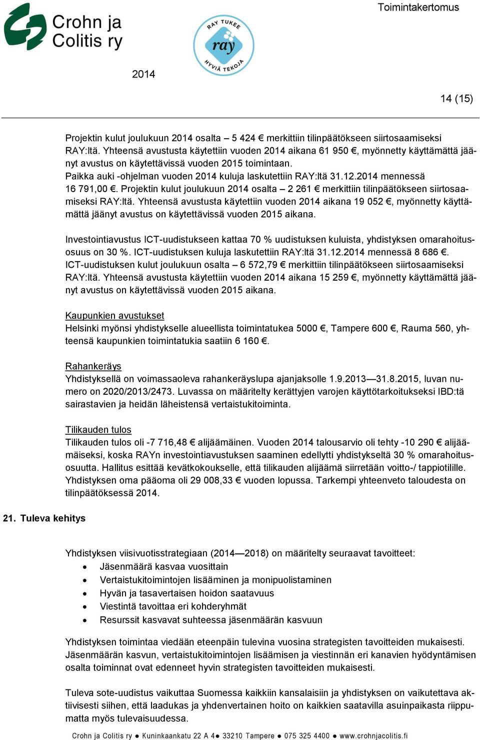 mennessä 16 791,00. Projektin kulut joulukuun osalta 2 261 merkittiin tilinpäätökseen siirtosaamiseksi RAY:ltä.