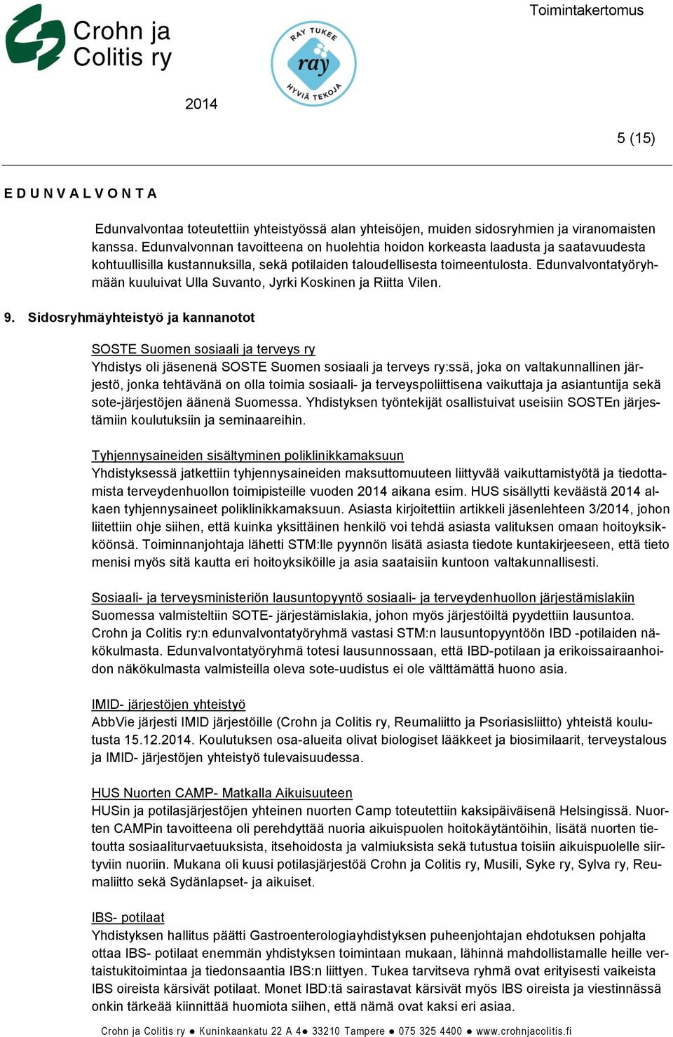 Edunvalvontatyöryhmään kuuluivat Ulla Suvanto, Jyrki Koskinen ja Riitta Vilen. 9.