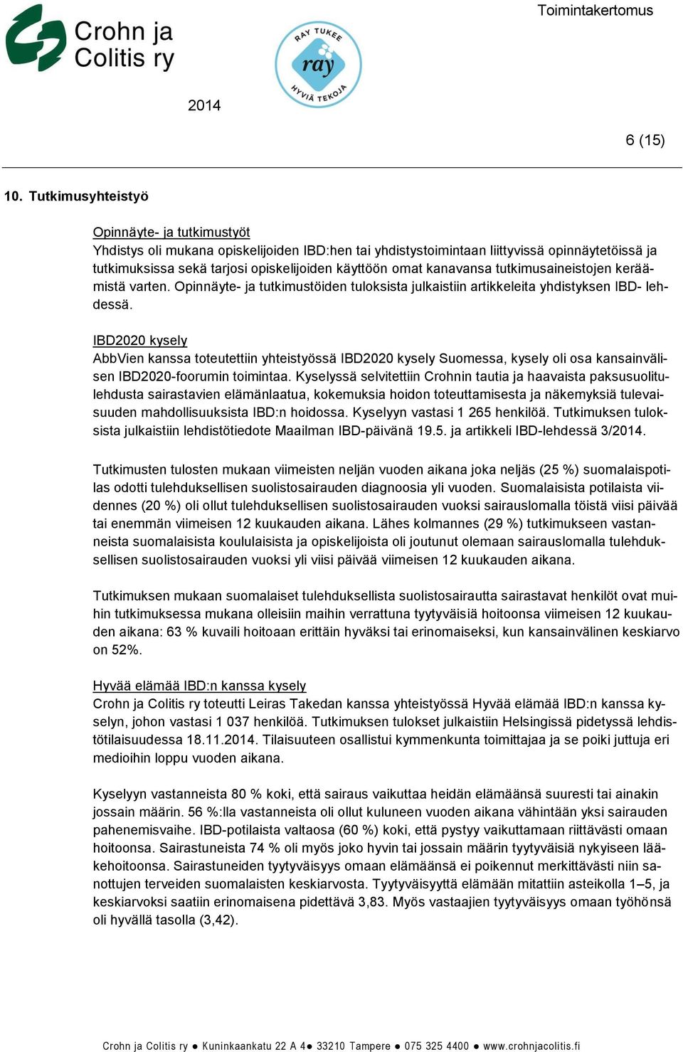 kanavansa tutkimusaineistojen keräämistä varten. Opinnäyte- ja tutkimustöiden tuloksista julkaistiin artikkeleita yhdistyksen IBD- lehdessä.