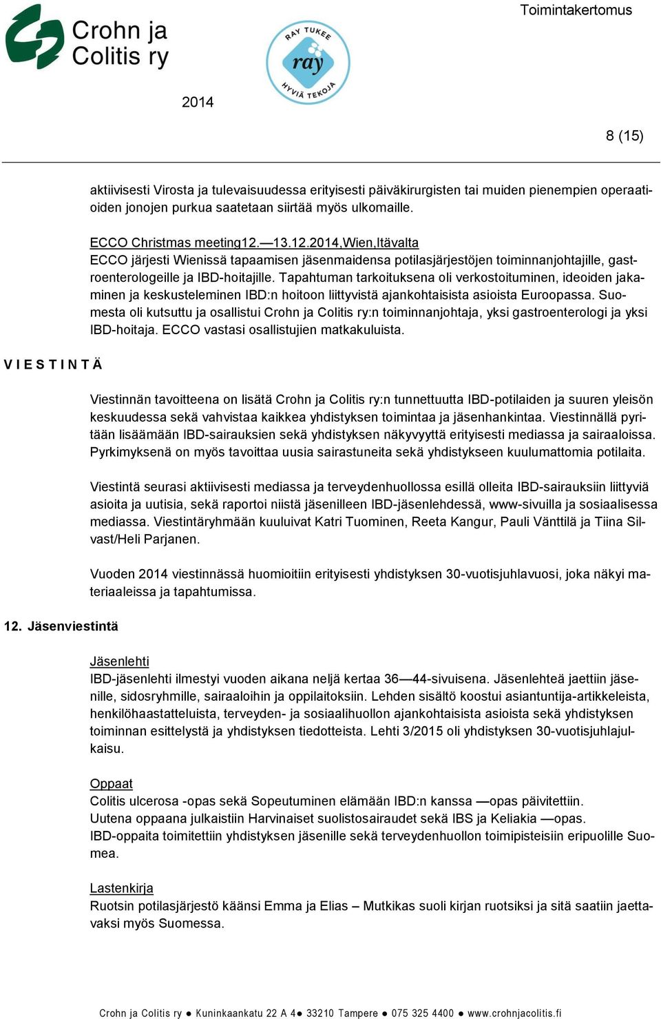 Tapahtuman tarkoituksena oli verkostoituminen, ideoiden jakaminen ja keskusteleminen IBD:n hoitoon liittyvistä ajankohtaisista asioista Euroopassa.