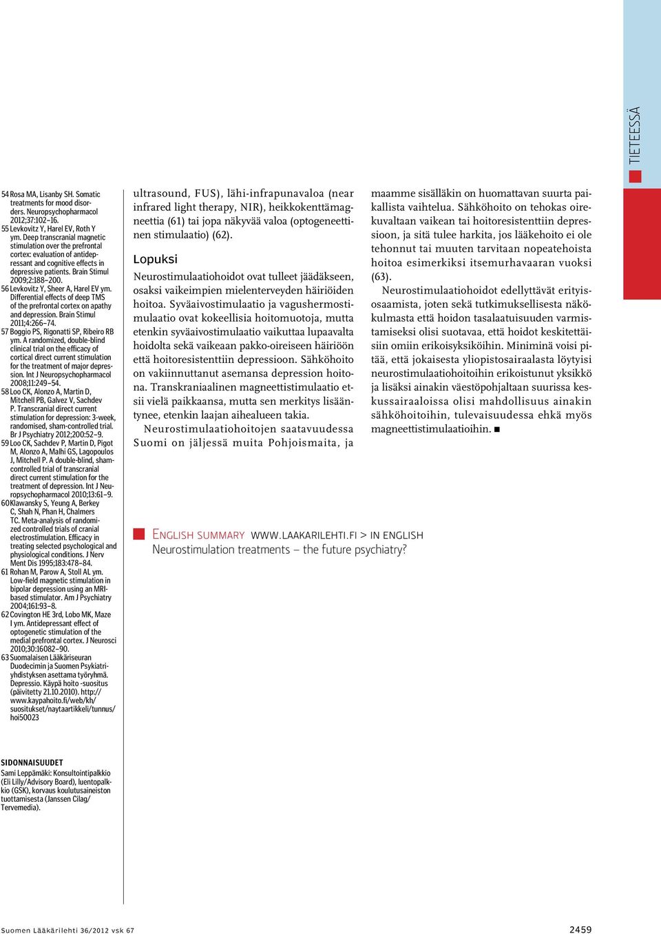 56 Levkovitz Y, Sheer A, Harel EV ym. Differential effects of deep TMS of the prefrontal cortex on apathy and depression. Brain Stimul 2011;4:266 74. 57 Boggio PS, Rigonatti SP, Ribeiro RB ym.