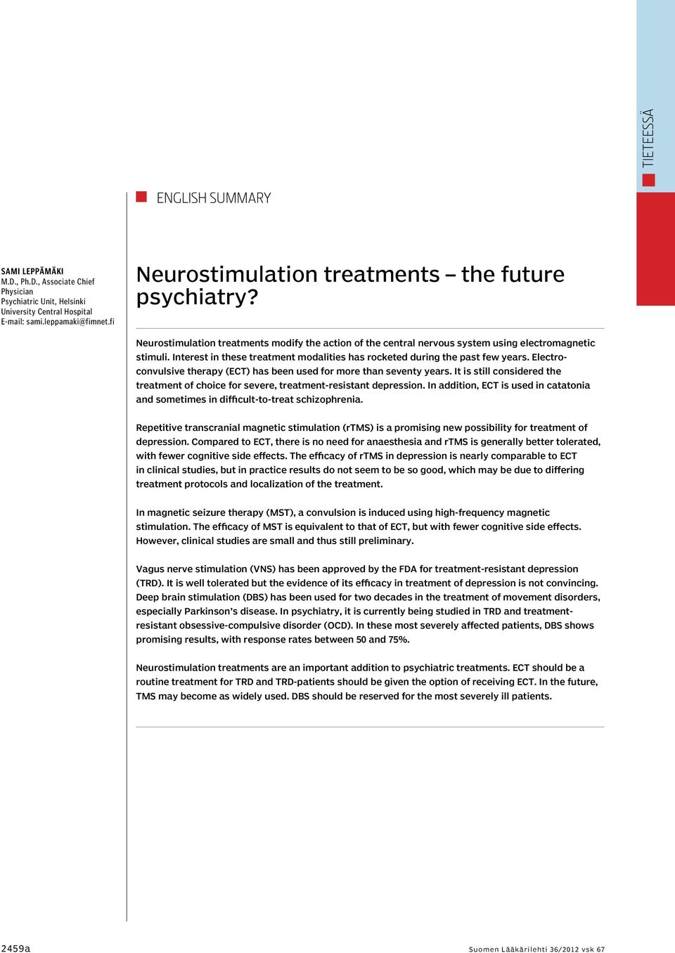 Interest in these treatment modalities has rocketed during the past few years. Electroconvulsive therapy (ECT) has been used for more than seventy years.