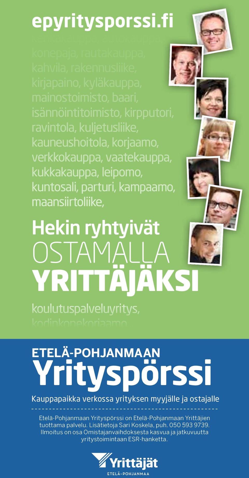 kuljetusliike, kauneushoitola, korjaamo, verkkokauppa, vaatekauppa, kukkakauppa, leipomo, kuntosali, parturi, kampaamo, maansiirtoliike, Hekin ryhtyivät OSTAMALLA YRITTÄJÄKSI