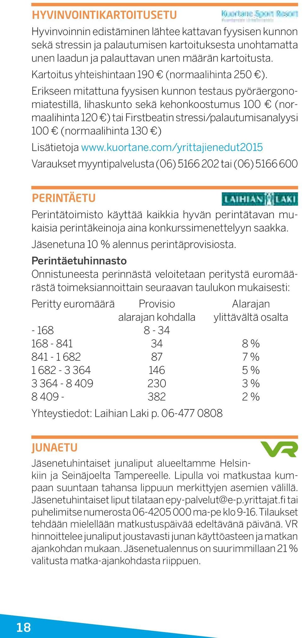 Erikseen mitattuna fyysisen kunnon testaus pyöräergonomiatestillä, lihaskunto sekä kehonkoostumus 100 (normaalihinta 120 ) tai Firstbeatin stressi/palautumisanalyysi 100 (normaalihinta 130 )