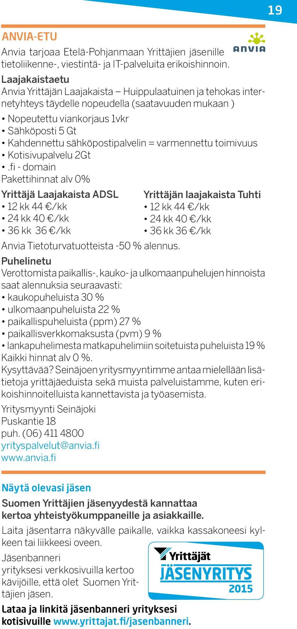 sähköpostipalvelin = varmennettu toimivuus Kotisivupalvelu 2Gt.