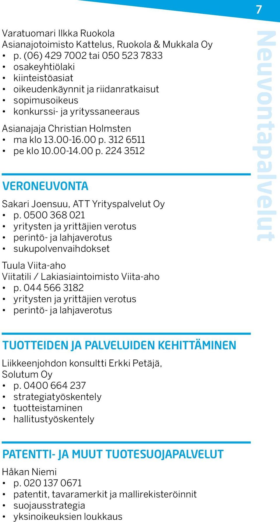 312 6511 pe klo 10.00-14.00 p. 224 3512 VERONEUVONTA Sakari Joensuu, ATT Yrityspalvelut Oy p.