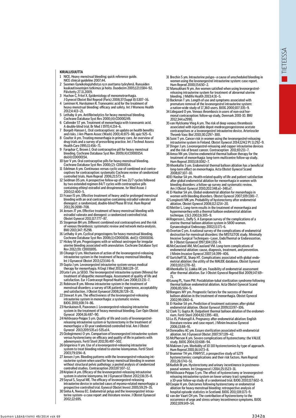 J Gynecol Obstet Biol Reprod (Paris) 2008;37(Suppl 8):S307 16. 4 Leminen H, Hurskainen R. Tranexamic acid for the treatment of heavy menstrual bleeding: efficacy and safety.