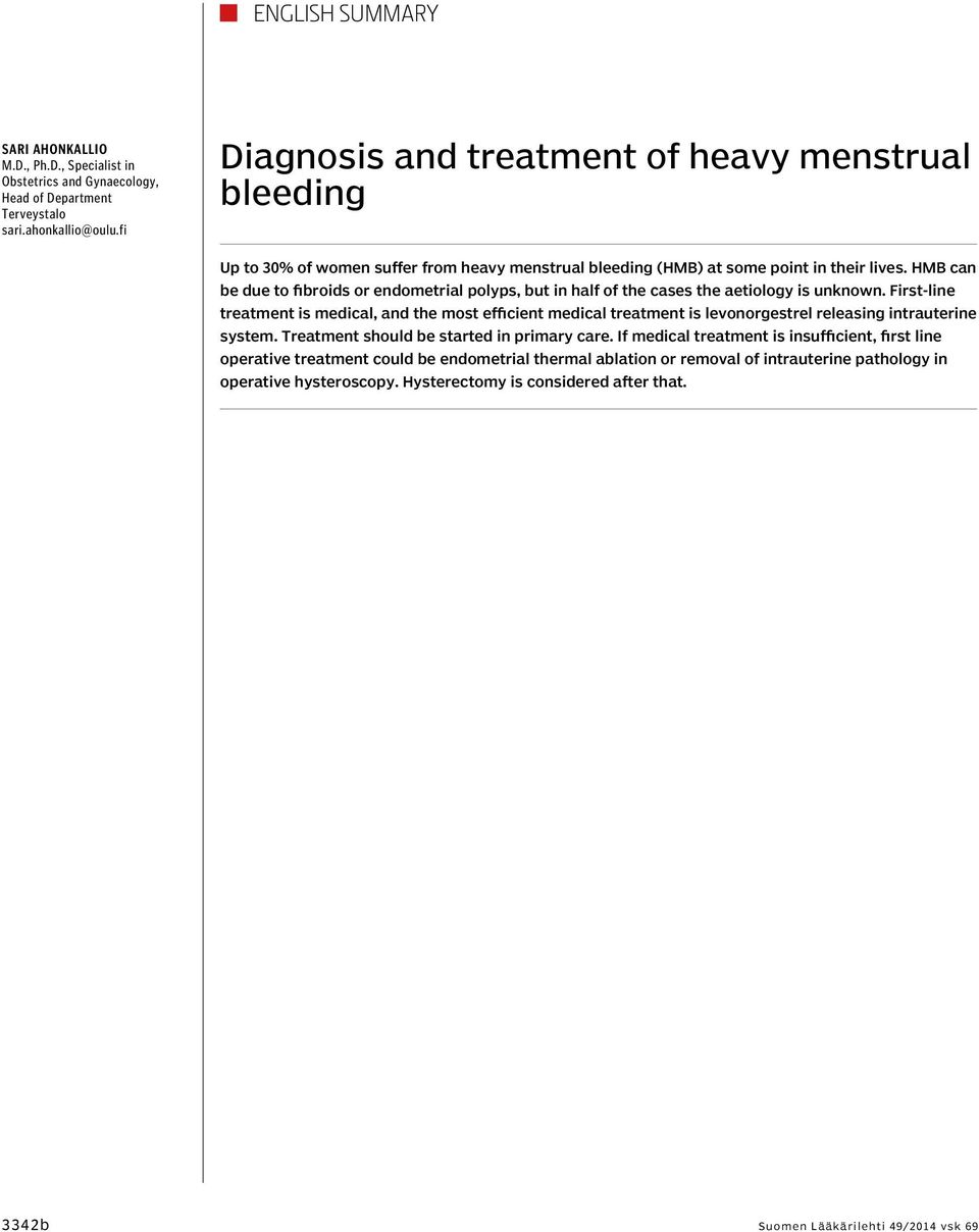 HMB can be due to fibroids or endometrial polyps, but in half of the cases the aetiology is unknown.