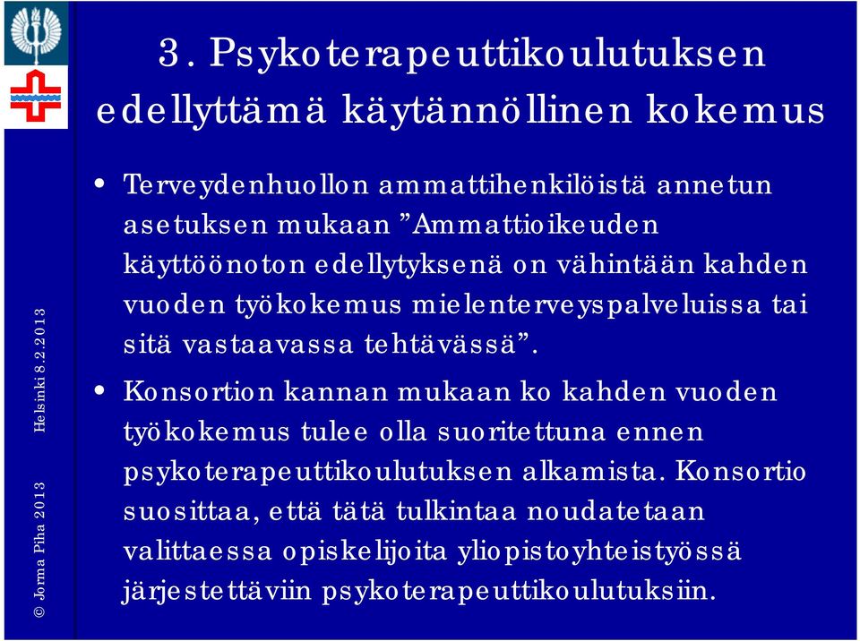 tehtävässä. Konsortion kannan mukaan ko kahden vuoden työkokemus tulee olla suoritettuna ennen psykoterapeuttikoulutuksen alkamista.