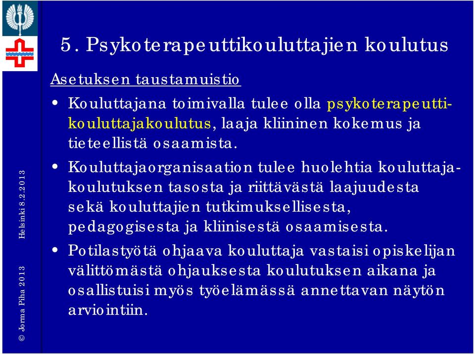 Kouluttajaorganisaation tulee huolehtia kouluttajakoulutuksen tasosta ja riittävästä laajuudesta sekä kouluttajien