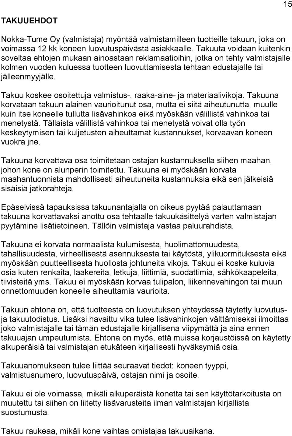 Takuu koskee osoitettuja valmistus-, raaka-aine- ja materiaalivikoja.