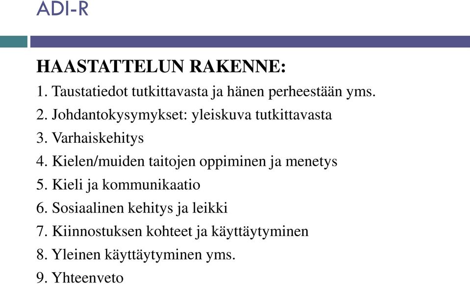 Kielen/muiden taitojen oppiminen ja menetys 5. Kieli ja kommunikaatio 6.