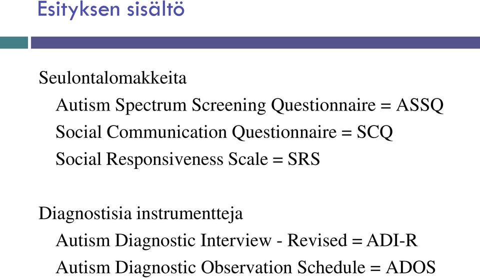 Responsiveness Scale = SRS Diagnostisia instrumentteja Autism