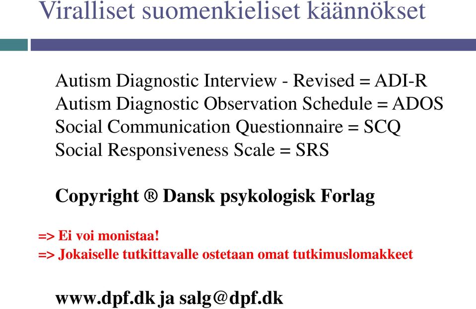 SCQ Social Responsiveness Scale = SRS Copyright Dansk psykologisk Forlag => Ei voi