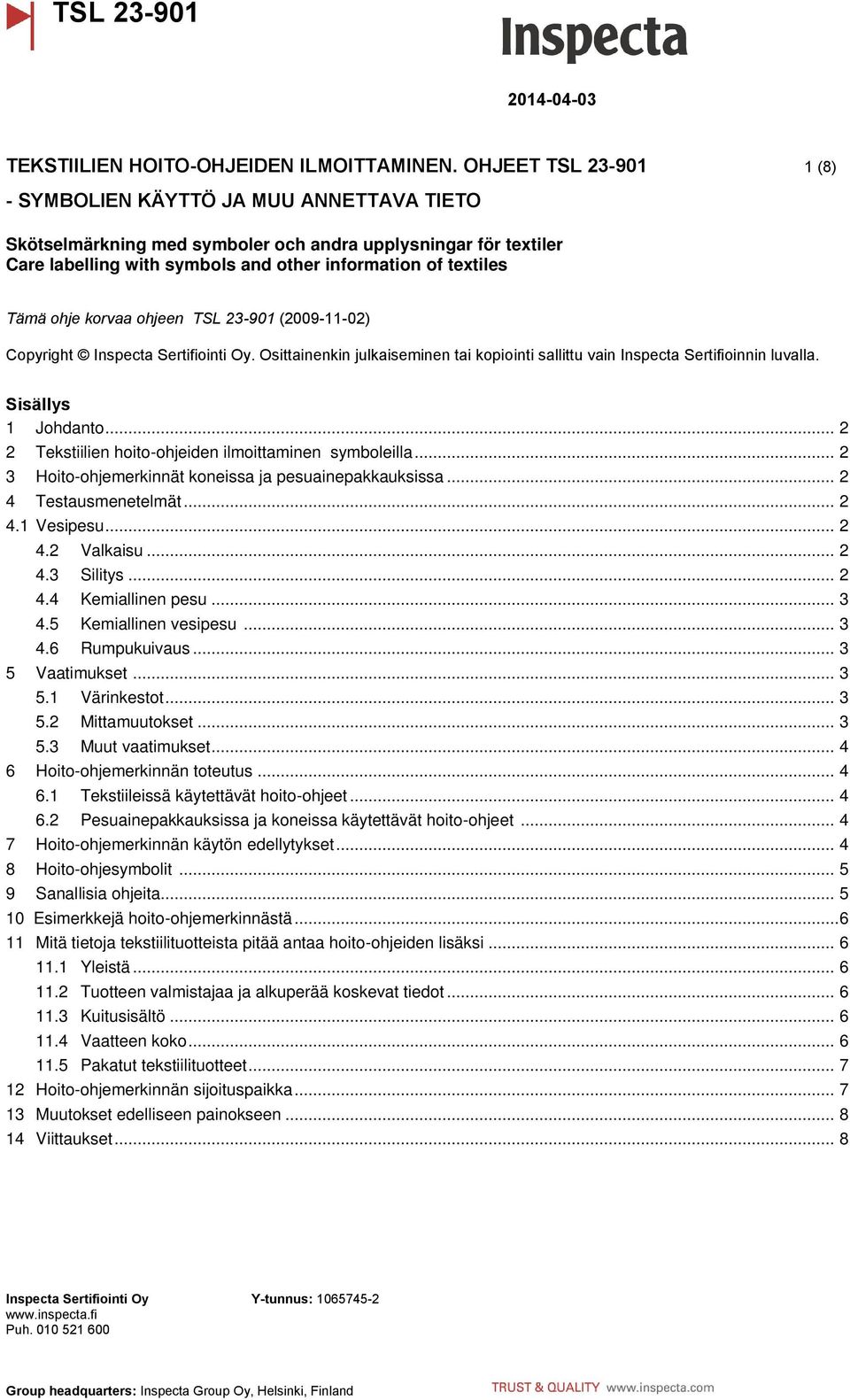 ohje korvaa ohjeen TSL 23-901 (2009-11-02) Copyright Inspecta Sertifiointi Oy. Osittainenkin julkaiseminen tai kopiointi sallittu vain Inspecta Sertifioinnin luvalla. Sisällys 1 Johdanto.