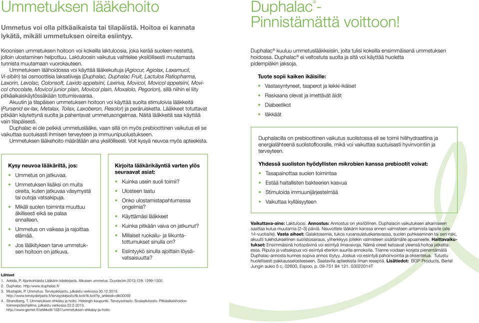 Laktuloosin vaikutus vaihtelee yksilöllisesti muutamasta tunnista muutamaan vuorokauteen.