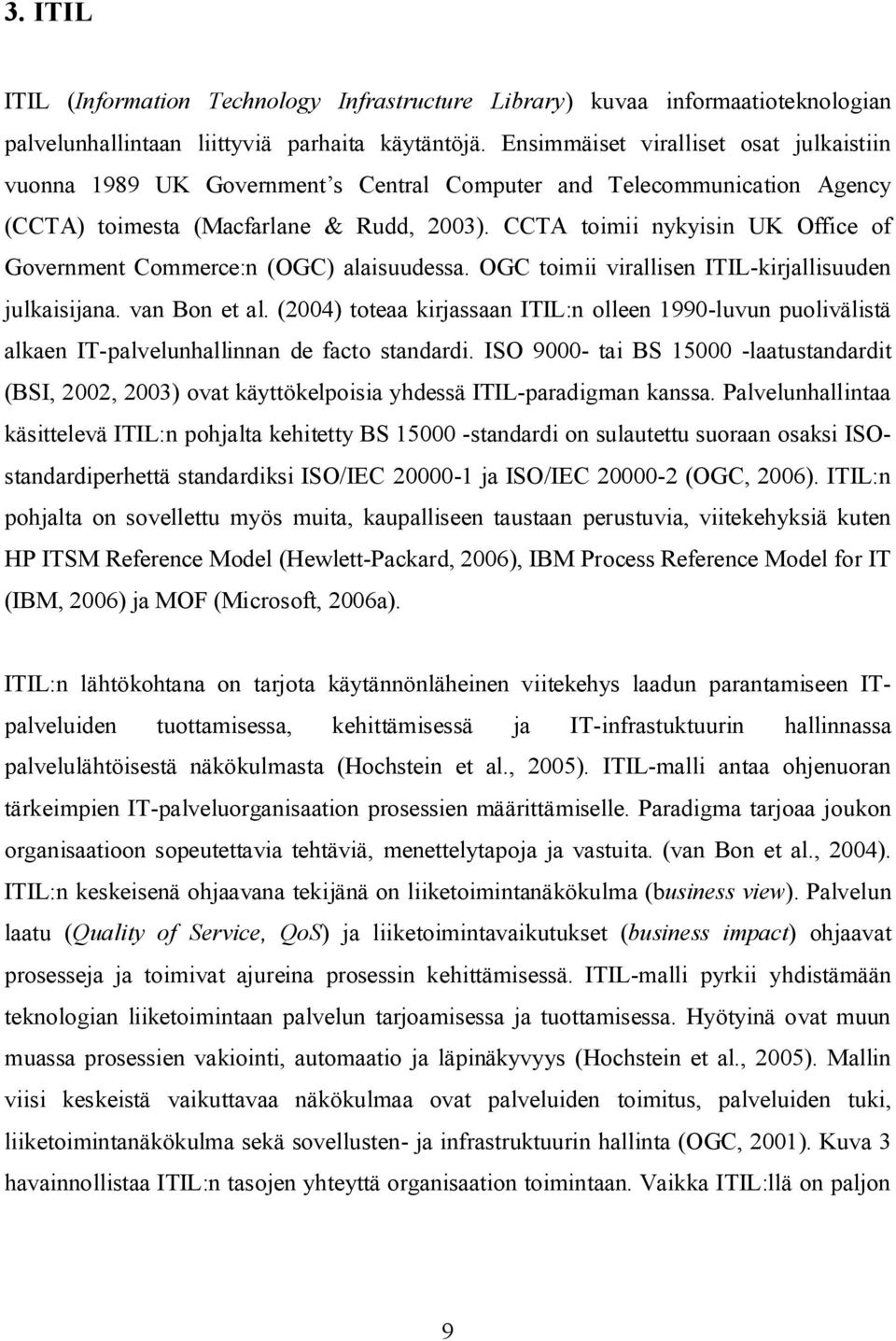 CCTA toimii nykyisin UK Office of Government Commerce:n (OGC) alaisuudessa. OGC toimii virallisen ITIL-kirjallisuuden julkaisijana. van Bon et al.