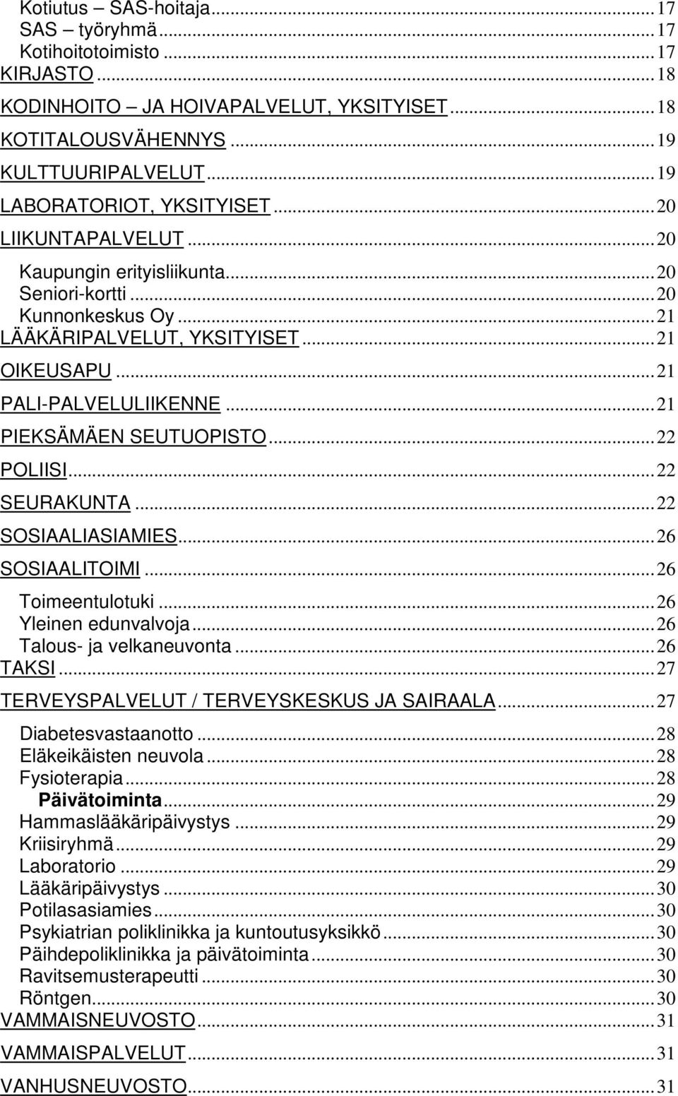 ..22 POLIISI...22 SEURAKUNTA...22 SOSIAALIASIAMIES...26 SOSIAALITOIMI...26 Toimeentulotuki...26 Yleinen edunvalvoja...26 Talous- ja velkaneuvonta...26 TAKSI.