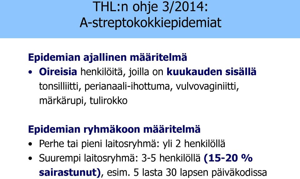 märkärupi, tulirokko Epidemian ryhmäkoon määritelmä Perhe tai pieni laitosryhmä: yli 2