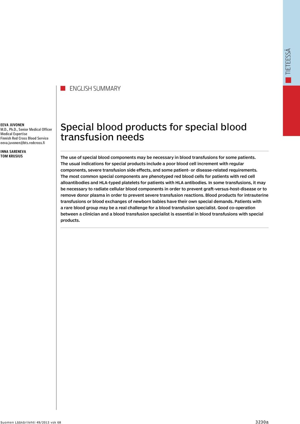 The usual indications for special products include a poor blood cell increment with regular components, severe transfusion side effects, and some patient- or disease-related requirements.