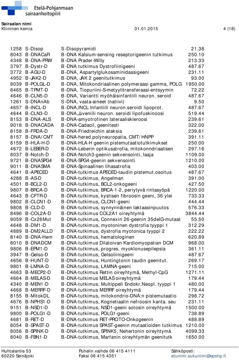 00 8039 B -POLGL-D B -DNA, Mitokondriaalinen polymeraasi gamma, POLG 1950.00 8465 B -TPMT-D B -DNA, Tiopuriini-S-metyylitransferaasi-entsyymin 72.