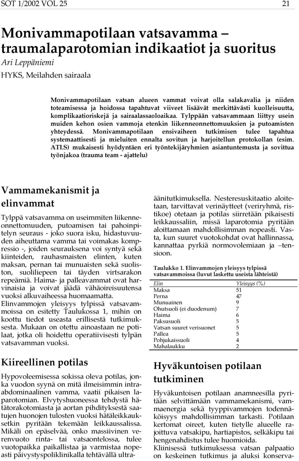 Tylppään vatsavammaan liittyy usein muiden kehon osien vammoja etenkin liikenneonnettomuuksien ja putoamisten yhteydessä.