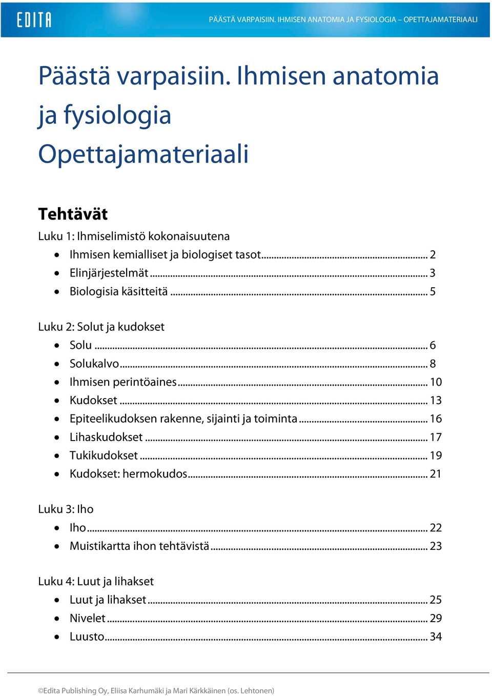 .. 3 Biologisia käsitteitä... 5 Luku 2: Solut ja kudokset Solu... 6 Solukalvo... 8 Ihmisen perintöaines... 10 Kudokset... 13 Epiteelikudoksen rakenne, sijainti ja toiminta.