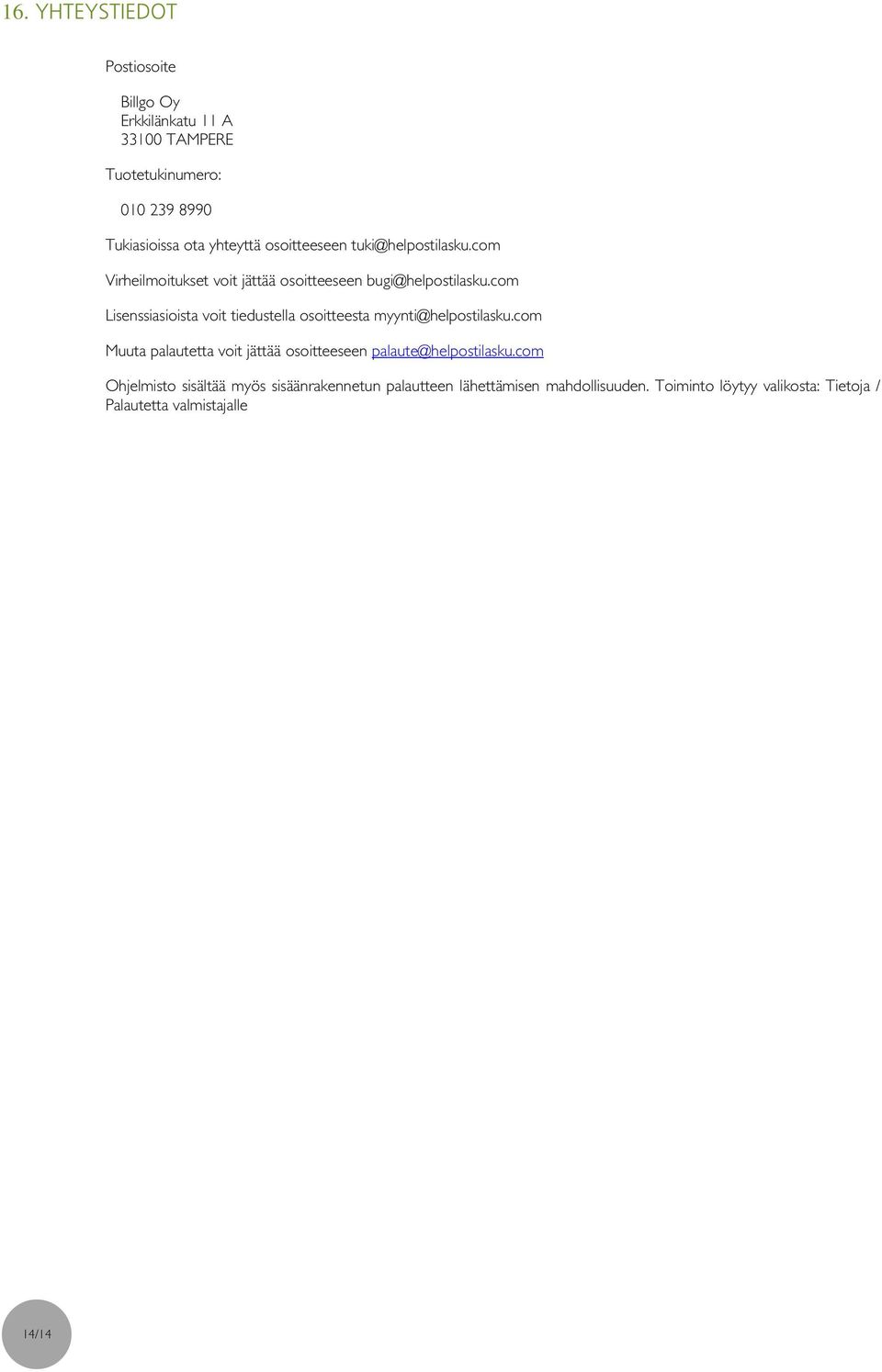 com Lisenssiasioista voit tiedustella osoitteesta myynti@helpostilasku.