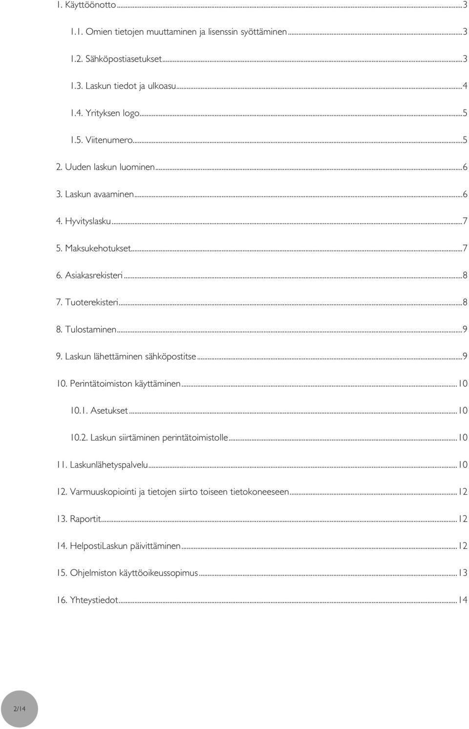 Laskun lähettäminen sähköpostitse... 9 10. Perintätoimiston käyttäminen... 10 10.1. Asetukset... 10 10.2. Laskun siirtäminen perintätoimistolle... 10 11. Laskunlähetyspalvelu... 10 12.