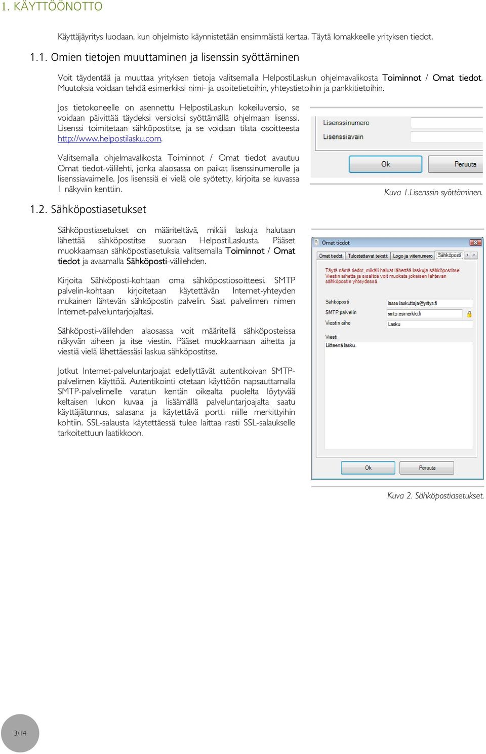Jos tietokoneelle on asennettu HelpostiLaskun kokeiluversio, se voidaan päivittää täydeksi versioksi syöttämällä ohjelmaan lisenssi.