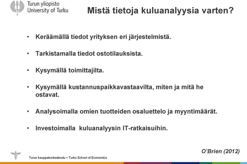 Kysymällä kustannuspaikkavastaavilta, miten ja mitä he ostavat.