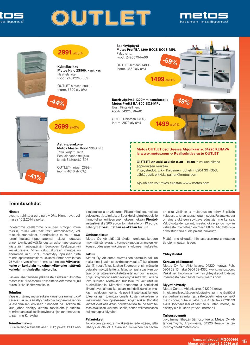 koodi: Z4321070-e01-49% 2699 alv0% OUTLET-hintaan 1499,- (norm. 2970 ) 1499 alv0% -41% Astianpesukone Metos Master Hood 130S Lift Takuukorjattu laite. Pesuaineannostelijalla.