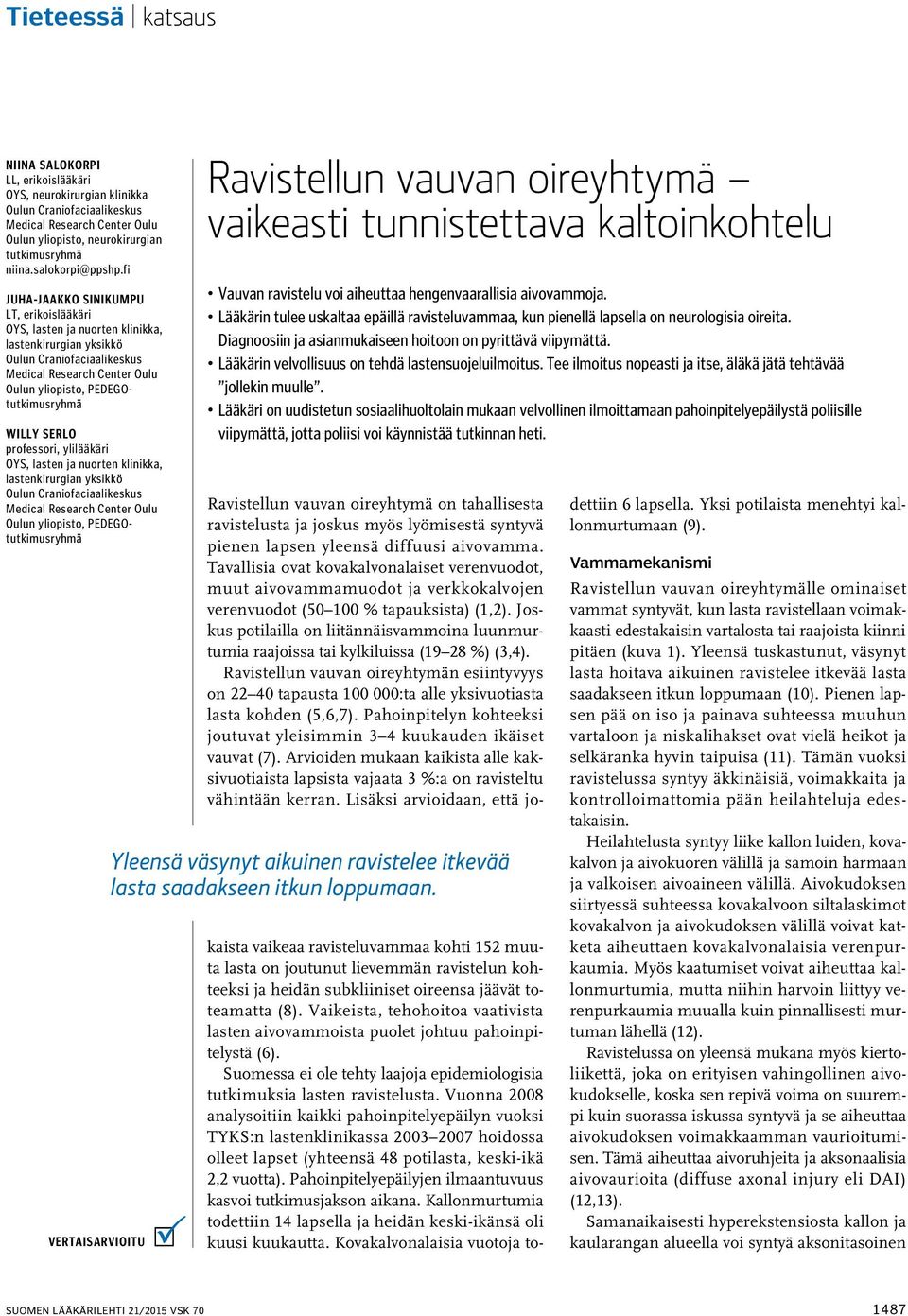 fi Juha-Jaakko Sinikumpu LT, erikoislääkäri OYS, lasten ja nuorten klinikka, lastenkirurgian yksikkö Oulun Craniofaciaalikeskus Medical Research Center Oulu Oulun yliopisto, PEDEGOtutkimusryhmä Willy