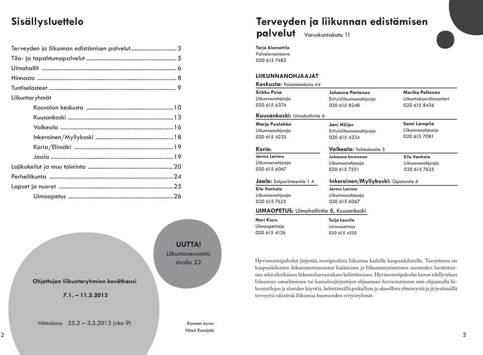 ..26 Ohjattujen liikuntaryhmien kevätkausi 7.1. 11.5.2013 UUTTA!