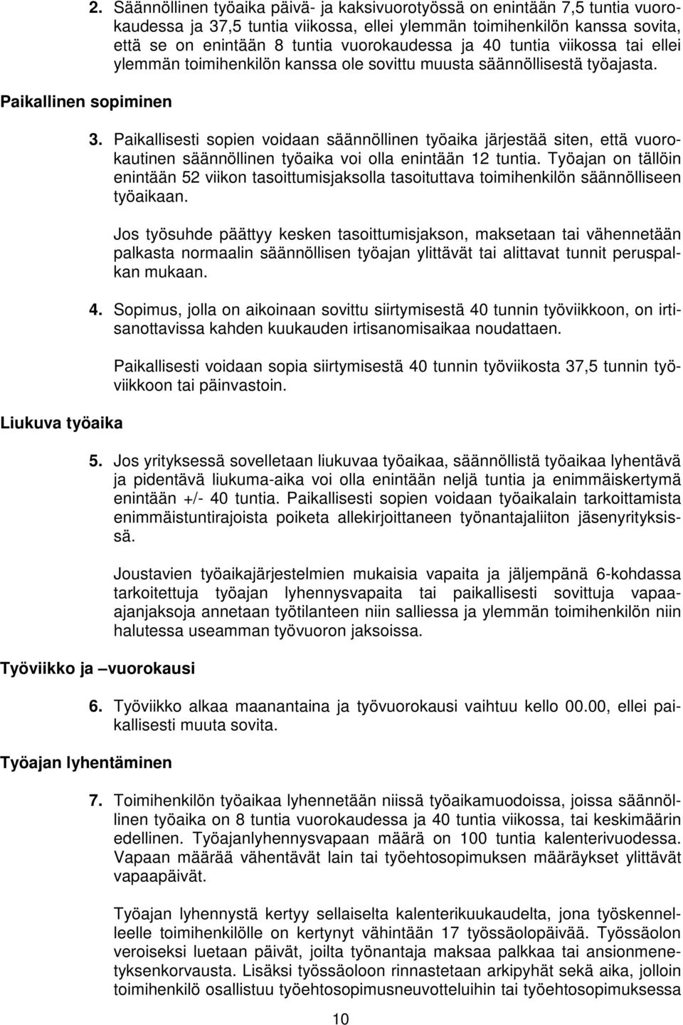 40 tuntia viikossa tai ellei ylemmän toimihenkilön kanssa ole sovittu muusta säännöllisestä työajasta. 3.