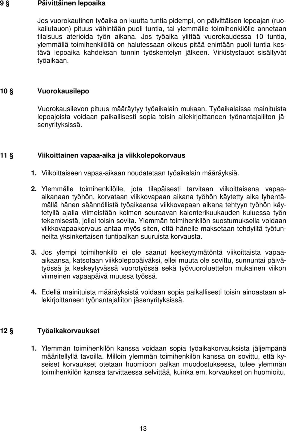 Virkistystauot sisältyvät työaikaan. 10 Vuorokausilepo Vuorokausilevon pituus määräytyy työaikalain mukaan.