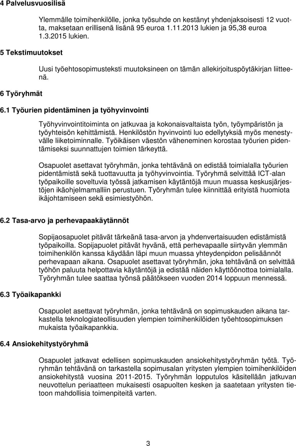 1 Työurien pidentäminen ja työhyvinvointi Työhyvinvointitoiminta on jatkuvaa ja kokonaisvaltaista työn, työympäristön ja työyhteisön kehittämistä.