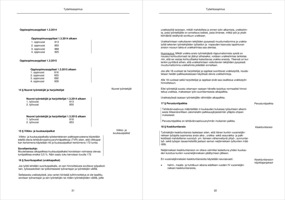 oppivuosi 929 urakkatyötä tarjotaan, mikäli mahdollista jo ennen työn alkamista, urakkahinta, josta työntekijälle on annettava todiste, josta ilmenee, mitkä työt ja yksikkömäärät sisältyvät sovittuun