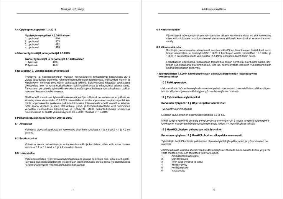 vuoden palkantarkistuksista Työllisyys- ja kasvusopimuksen mukaan keskusjärjestöt tarkastelevat kesäkuussa 2015 yleistä taloudellista tilannetta, rakenteellisen uudistusten toteutumista,