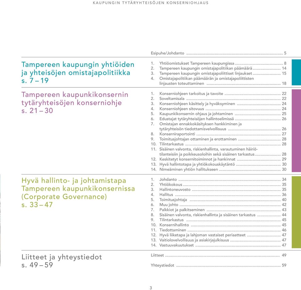 Yhtiöomistukset Tampereen kaupungissa... 8 2. Tampereen kaupungin omistajapolitiikan päämäärä... 14 3. Tampereen kaupungin omistajapoliittiset linjaukset... 15 4.