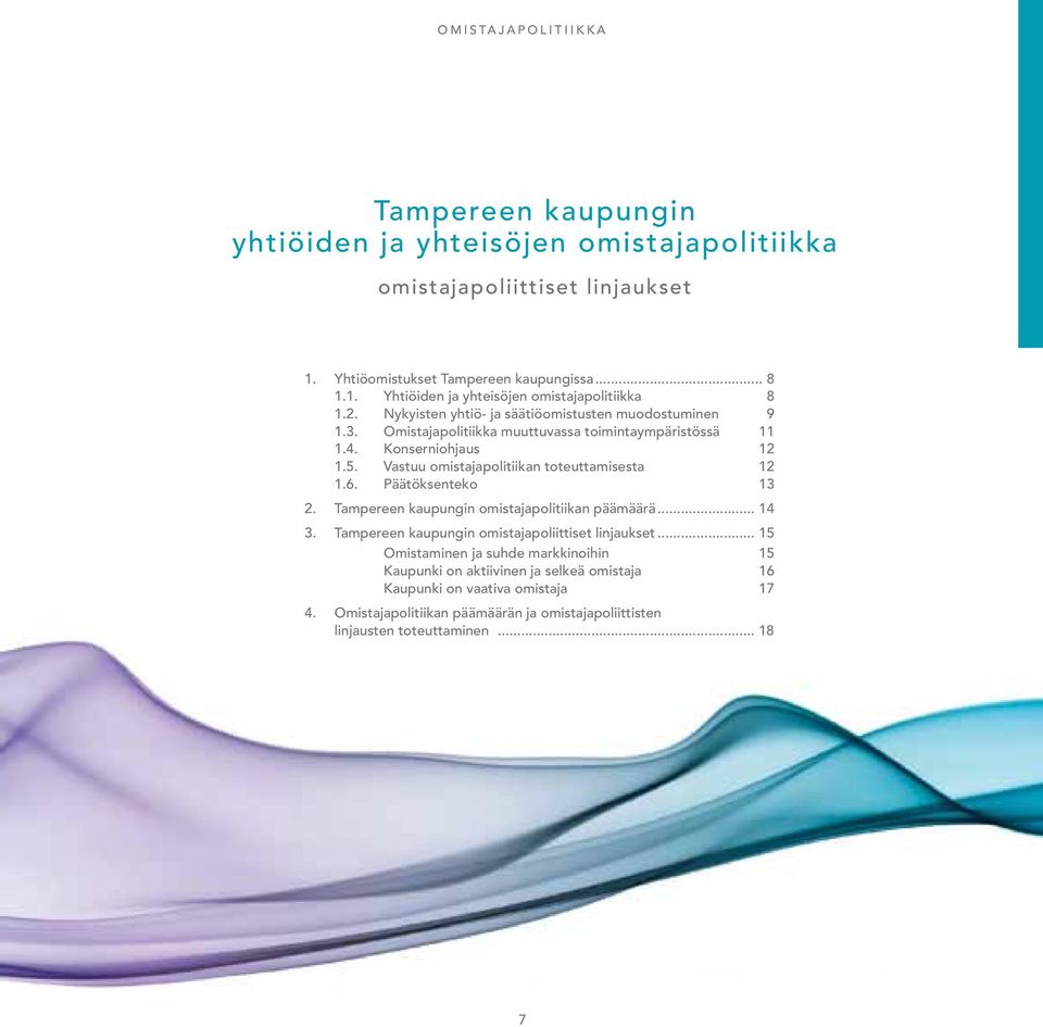 Vastuu omistajapolitiikan toteuttamisesta 12 1.6. Päätöksenteko 13 2. Tampereen kaupungin omistajapolitiikan päämäärä... 14 3. Tampereen kaupungin omistajapoliittiset linjaukset.