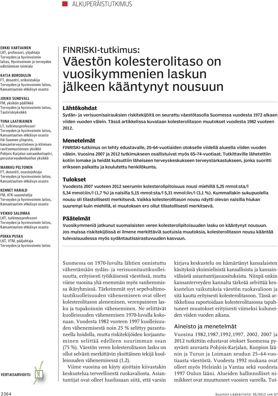 sairaanhoitopiiri, perusterveydenhuollon yksikkö Markku Peltonen FT, dosentti, osastojohtaja Kennet Harald FM, ATK-suunnitelija Veikko Salomaa LKT, tutkimusprofessori Pekka Puska LKT, VTM, pääjohtaja