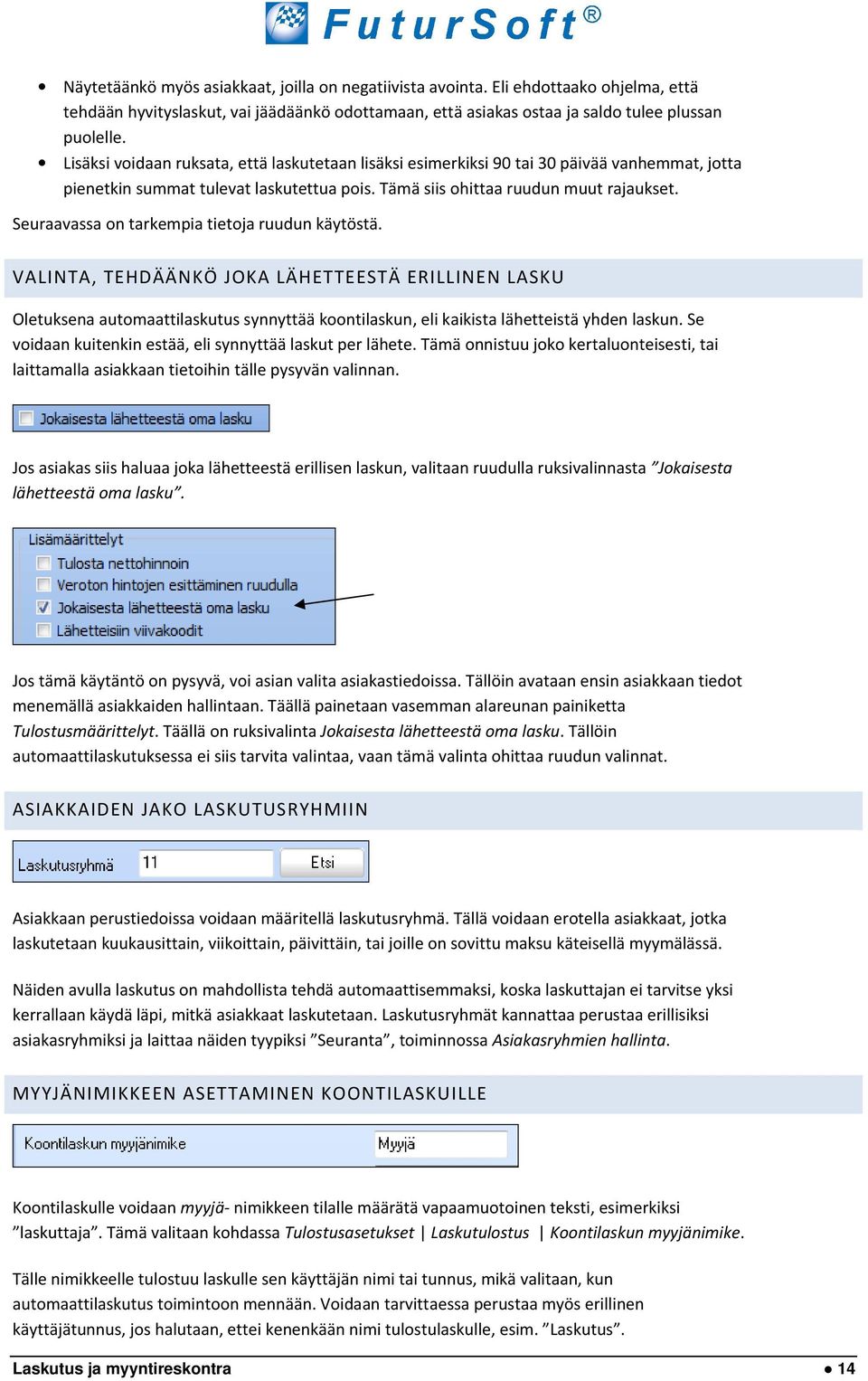 Seuraavassa on tarkempia tietoja ruudun käytöstä. VALINTA, TEHDÄÄNKÖ JOKA LÄHETTEESTÄ ERILLINEN LASKU Oletuksena automaattilaskutus synnyttää koontilaskun, eli kaikista lähetteistä yhden laskun.