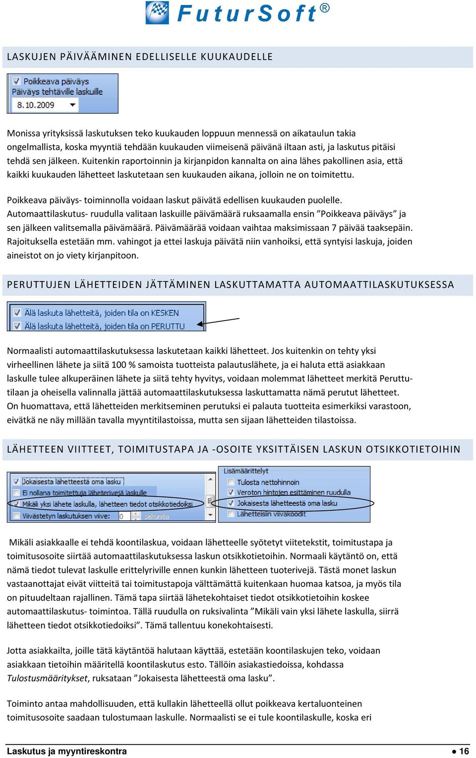 Kuitenkin raportoinnin ja kirjanpidon kannalta on aina lähes pakollinen asia, että kaikki kuukauden lähetteet laskutetaan sen kuukauden aikana, jolloin ne on toimitettu.