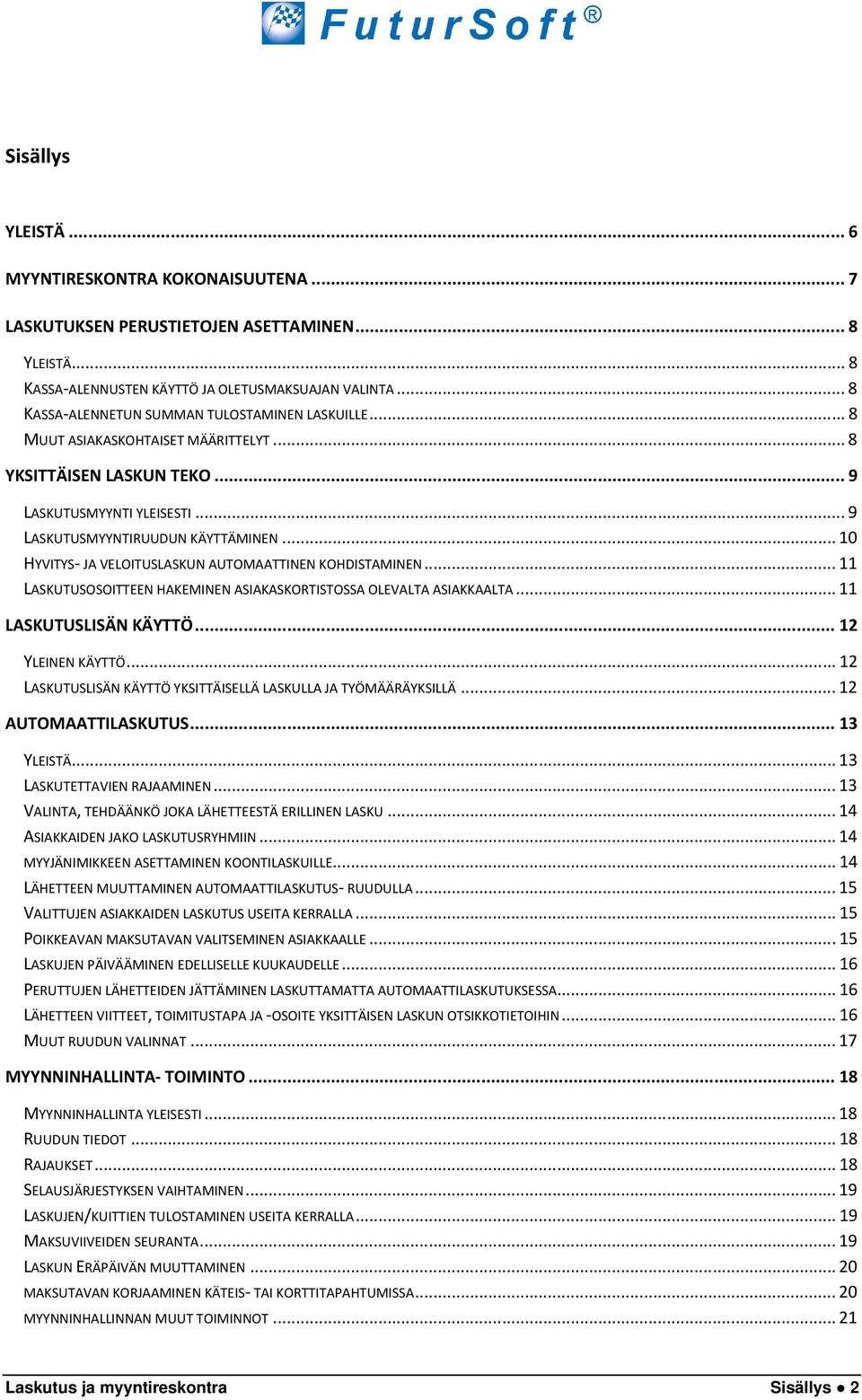 .. 10 HYVITYS- JA VELOITUSLASKUN AUTOMAATTINEN KOHDISTAMINEN... 11 LASKUTUSOSOITTEEN HAKEMINEN ASIAKASKORTISTOSSA OLEVALTA ASIAKKAALTA... 11 LASKUTUSLISÄN KÄYTTÖ... 12 YLEINEN KÄYTTÖ.