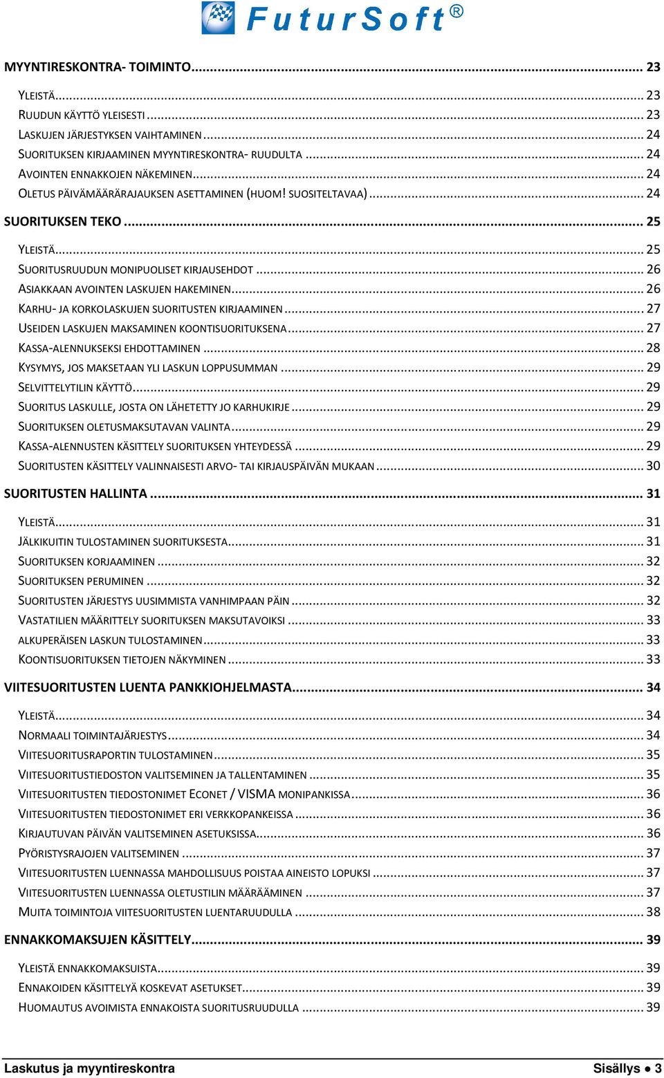 .. 26 KARHU- JA KORKOLASKUJEN SUORITUSTEN KIRJAAMINEN... 27 USEIDEN LASKUJEN MAKSAMINEN KOONTISUORITUKSENA... 27 KASSA-ALENNUKSEKSI EHDOTTAMINEN... 28 KYSYMYS, JOS MAKSETAAN YLI LASKUN LOPPUSUMMAN.