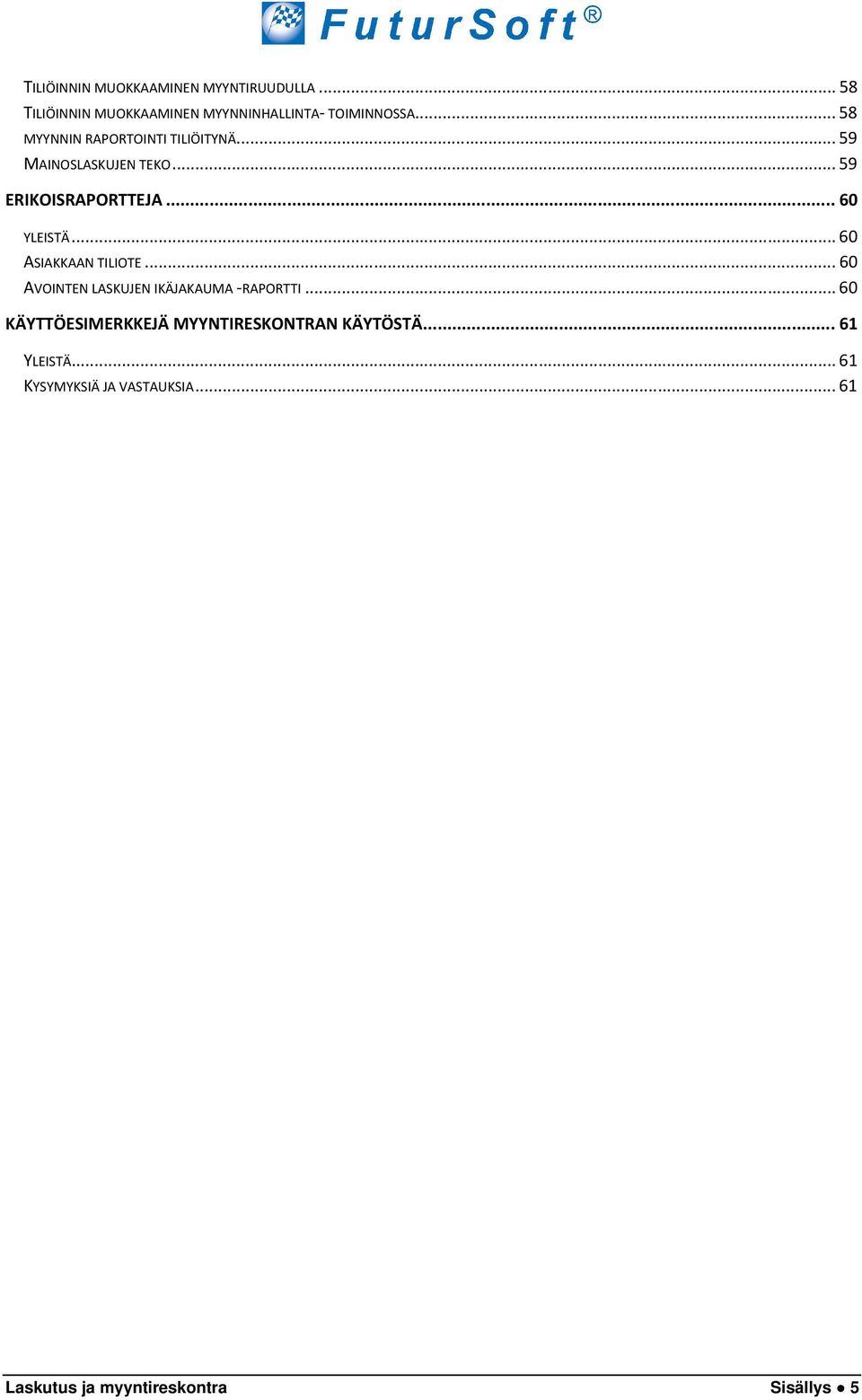 .. 60 ASIAKKAAN TILIOTE... 60 AVOINTEN LASKUJEN IKÄJAKAUMA -RAPORTTI.