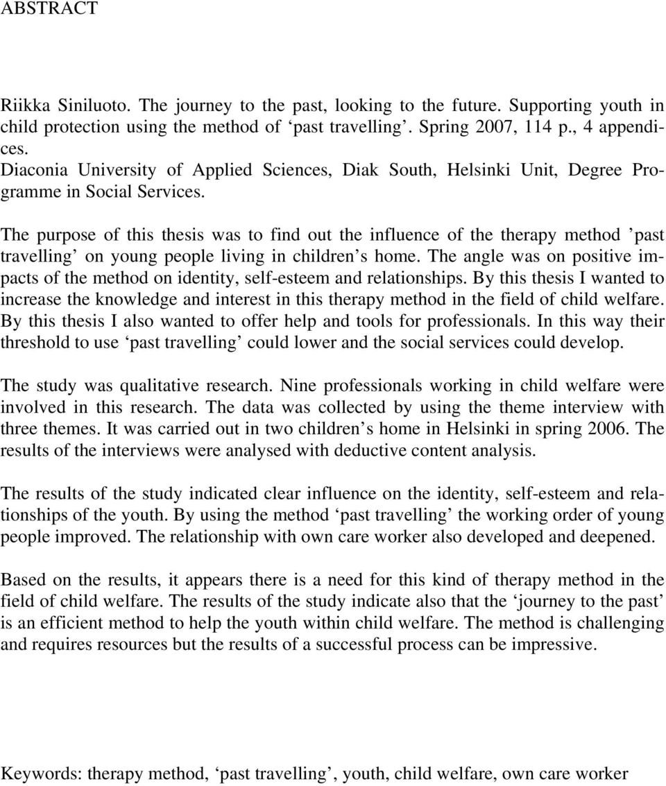 The purpose of this thesis was to find out the influence of the therapy method past travelling on young people living in children s home.