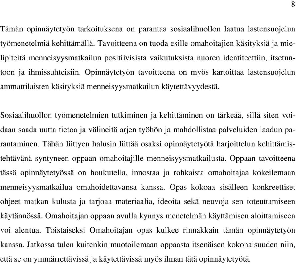 Opinnäytetyön tavoitteena on myös kartoittaa lastensuojelun ammattilaisten käsityksiä menneisyysmatkailun käytettävyydestä.