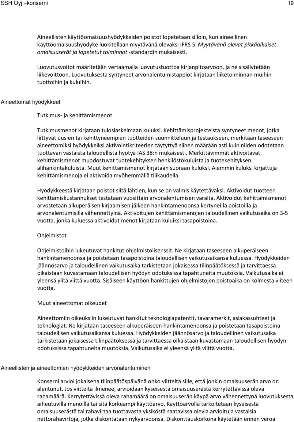 Luovutuksesta syntyneet arvonalentumistappiot kirjataan liiketoiminnan muihin tuottoihin ja kuluihin.